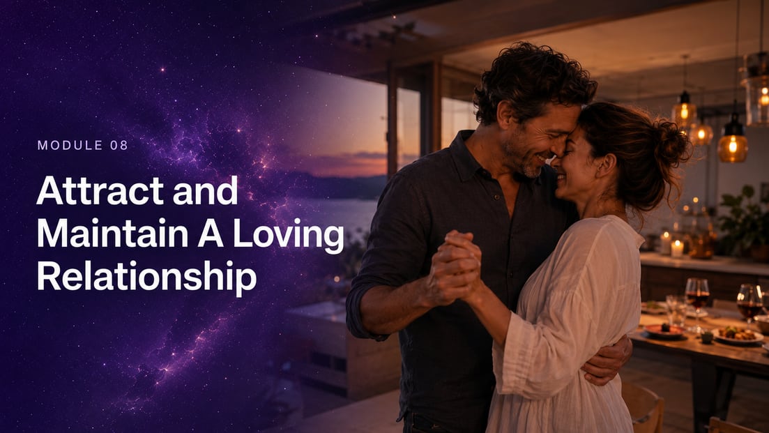Module 08: Attract and Maintain A Loving Relationship
